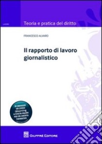 Il rapporto di lavoro giornalistico libro di Alvaro Francesco