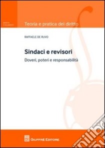 Sindaci e revisori. Doveri, poteri e responsabilità libro di De Ruvo Raffaele