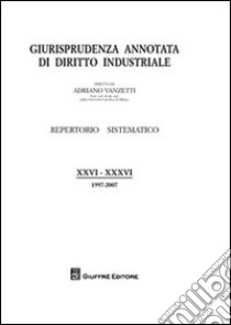 Giurisprudenza annotata di diritto industriale (1997-2007) libro di Vanzetti A. (cur.)