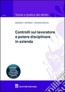 Controlli sul lavoratore e potere disciplinare in azienda libro di Goffredo Massimo; Meleca Vincenzo