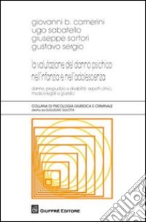 La valutazione del danno psichico nell'infanzia e nell'adolescenza. Danno, pregiudizio e disabilità: aspetti clinici, medico-legali e giuridici libro