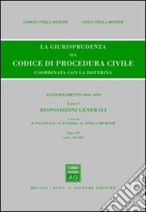 La giurisprudenza sul codice di procedura civile. Coordinata con la dottrina. Aggiornamento 2006-2010. Vol. 1/3: Disposizioni generali (Artt. 112-162) libro di Fanelli O. (cur.); Palatucci P. (cur.); Stella Richter E. (cur.)