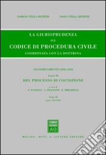 La giurisprudenza sul codice di procedura civile. Coordinata con la dottrina. Aggiornamento 2006-2010. Vol. 2/2: Del processo di cognizione (Artt. 311-359) libro di Stella Richter Giorgio; Stella Richter Paolo