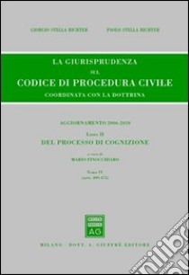 La giurisprudenza sul codice di procedura civile. Coordinata con la dottrina. Aggiornamento 2006-2010. Vol. 2/4: Del processo di cognizione (Artt. 409-473) libro di Stella Richter Giorgio; Stella Richter Paolo