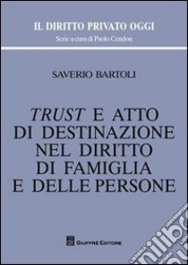 Trust e atto di destinazione nel diritto di famiglia e delle persone libro di Bartoli Saverio