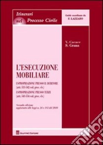 L'esecuzione mobiliare. Espropriazione presso il debitore (artt. 513-542 Cod. proc. civ.). Espropriazione presso terzi (artt. 543-554 Cod. proc. civ.) libro di Cacace Valentina; Grana Silvia