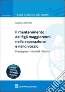 Il mantenimento dei figli maggiorenni nella separazione e nel divorzio libro di Contiero Gabriella