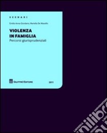 Violenza in famiglia. Percorsi giurisprudenziali libro di Giordano Emilia A.; De Masellis Mariella