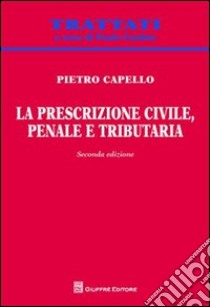 La prescrizione civile, penale e tributaria libro di Capello Pietro