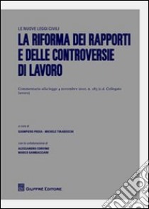 La riforma dei rapporti e delle controversie di lavoro libro di Proia G. (cur.); Tiraboschi M. (cur.)