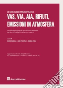 VAS, VIA, AIA, rifiuti, emissioni in atmosfera. Le modifiche apportate al codice dell'ambiente dai decreti legislativi 128/2010 e 105/2010 libro di Bucello M. (cur.); Piscitelli L. (cur.); Viola S. (cur.)