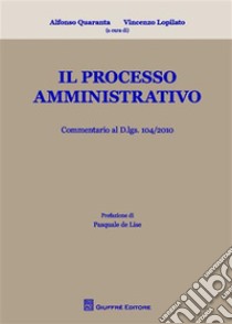 Il processo amministrativo libro di Quaranta A. (cur.); Lopilato V. (cur.)