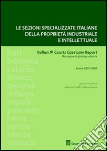 Le sezioni specializzate italiane della proprietà industriale e intellettuale. Italian IP courts case law report. Rassegna di giurisprudenza libro