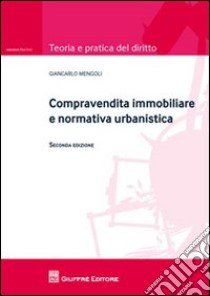 Compravendita immobiliare e normativa urbanistica libro di Mengoli Gian Carlo