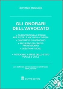 Gli onorari dell'avvocato. Giurisprudenza e prassi per tutte le voci della tariffa. Contratto di patrocinio. Recupero dei crediti professionali. Con software libro di Angeloni Giovanni