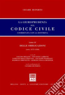 La giurisprudenza sul codice civile. Coordinata con la dottrina. Libro IV: Delle obbligazioni. Artt. 1173-1320 libro di Ruperto Cesare