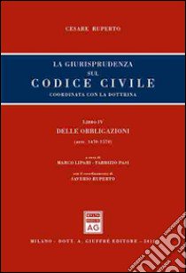 La giurisprudenza sul codice civile. Coordinata con la giurisprudenza. Libro IV: Delle obbligazioni. Artt. 1470-1570 libro di Ruperto Cesare; Lipari M. (cur.); Pasi F. (cur.)