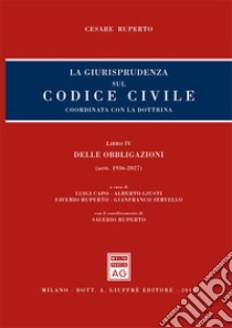 La giurisprudenza sul codice civile. Coordinata con la dottrina. Libro IV: Delle obbligazioni. Artt. 1936-2027 libro di Ruperto Cesare