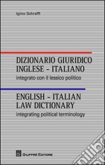 Dizionario giuridico inglese-italiano. Integrato con il lessico politico. Ediz. italiana e inglese libro di Schraffl Igino