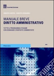 Diritto amministrativo. Manuale breve. Tutto il programma d'esame con domande e risposte commentate libro di Chieppa Roberto; Giovagnoli Roberto