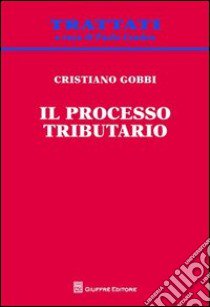 Il processo tributario libro di Gobbi Cristiano