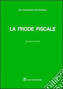 La frode fiscale libro di Santamaria Baldassarre