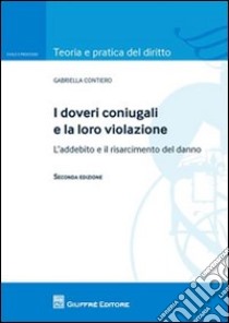 I doveri coniugali e la loro violazione. L'addebito e il risarcimento del danno libro di Contiero Gabriella