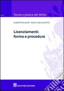 Licenziamenti. Forma e procedura libro di Galantino M. Luisa; Pellacani Giuseppe