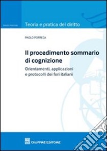 Il procedimento sommario di cognizione. Orientamenti, applicazioni e protocolli dei fori italiani libro di Porreca Paolo