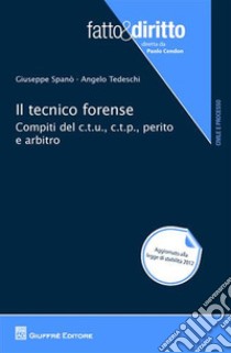 Il tecnico forense. Compiti del c.t.u., c.t.p., perito e arbitro libro di Spanò Giuseppe; Tedeschi Angelo