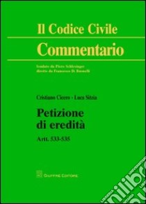 Petizione di eredita. Artt. 533-535 libro di Sitzia Luca; Cicero Cristiano