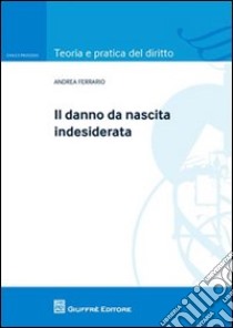 Il danno da nascita indesiderata libro di Ferrario Andrea