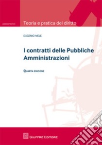 I contratti delle pubbliche amministrazioni libro di Mele Eugenio