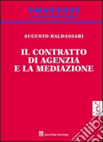 Il contratto di agenzia e la mediazione libro di Baldassari Augusto