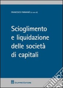 Scioglimento e liquidazione delle societa' di capitali libro di Fiammanò F. (cur.)