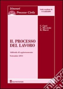 Il processo del lavoro. Addenda di aggiornamento al settembre 2011 libro di Canè Claudia; Miccichè Loredana; Mucci Roberto