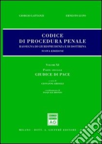 Codice di procedura penale. Rassegna di giurisprudenza e di dottrina. Vol. 11: Parte speciale. Giudice di pace libro