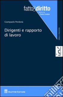 Dirigenti e rapporto di lavoro libro di Perdonà Giampaolo