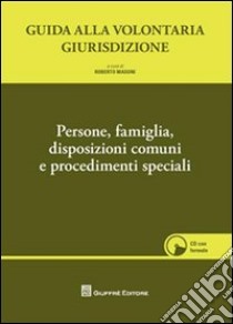 Guida alla volontaria giurisdizione. Con CD-ROM. Vol. 1: Persone, famiglia, disposizioni comuni e procedimenti speciali libro di Masoni R. (cur.)