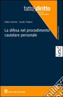 La difesa nel procedimento cautelare personale libro di Varone Fabio; Todaro Guido