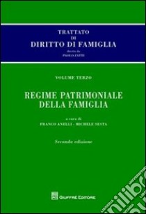 Trattato di diritto di famiglia. Vol. 3: Regime patrimoniale della famiglia libro di Anelli Franco; Sesta Michele