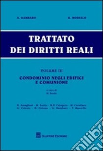 Trattato dei diritti reali. Vol. 3: Condominio negli edifici e comunione libro di Gambaro Antonio; Morello Umberto