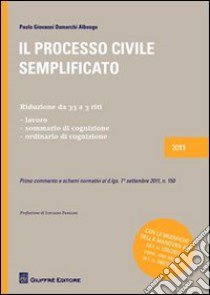 IL processo civile semplificato. Riduzione da 33 a 3 riti: lavoro, sommario di cognizione, ordinario di cognizione libro di Demarchi Albengo Paolo G.