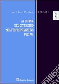 La difesa del cittadino nell'espropriazione per P.U. libro di Conte Elena; Ciervo Valeria