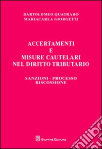 Accertamenti e misure cautelari nel diritto tributario. Sanzioni, processo, riscossione libro di Quatraro Bartolomeo; Giorgetti Maria Carla