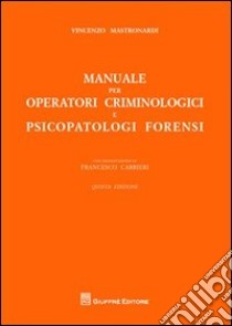 Manuale per operatori criminologici e psicopatologi forensi libro di Mastronardi Vincenzo Maria