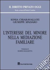 L'interesse del minore nella mediazione familiare libro di Chiaravalloti Sonia; Spadaro Giuseppe