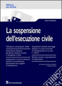 La sospensione dell'esecuzione civile libro di Cancilla Francesco Antonino; Russo Federico