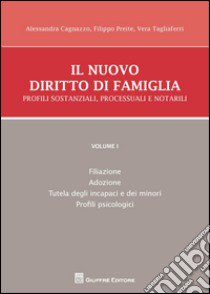 Il nuovo diritto di famiglia. Profili sostanziali, processuali e notarili. Vol. 1: Filiazione, adozione, tutela degli incapaci e dei minori. Profili psicologici libro di Preite F. (cur.); Tagliaferri V. (cur.); Cagnazzo A. (cur.)