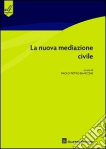 La nuova mediazione civile libro di Bianconi P. P. (cur.)